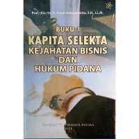 Kapita Selekta Kejahatan Bisnis dan Hukum Pidana
Buku 1