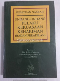 Kesatuan Naskah : UU Pelaku Kekuasaan Kehakiman (Badan Peradilan)