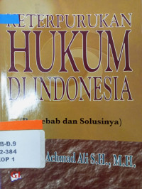 Keterpurukan Hukum di Indonesia (Penyebabnya dan Sosusinya)