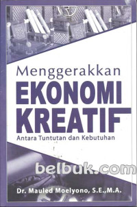 Menggerakkan Ekonomi Kreatif : Antara Tuntutan dan Kebutuhan