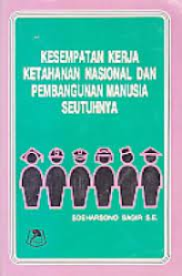 Kesempatan Kerja Ketahanan Nasional Dan Pembangunan Manusia Seutuhnya