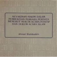 Keyakinan Hakim Dalam Pembuktian Perkara Perdata Menurut Hukum Acara Positip Dan Hukum Acara Islam