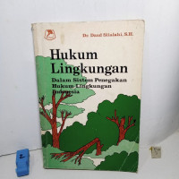 Hukum Lingkungan: dalam sistem Penegakan Hukum Lingkungan Indonesia