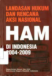 Landasan Hukum dan Rencana Aksi Nasional HAM Di Indonesia 2004- 2009