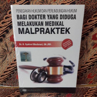 Penegakan Hukum Dan Perlindungan Hukum Bagi Dokter Yang Diduga Melakukan Medikal Malpraktek