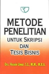 Metode Penelitian: Untuk Skripsi dan Tesis Bisnis