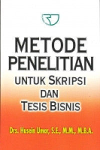 Metode Penelitian: Untuk Skripsi dan Tesis Bisnis