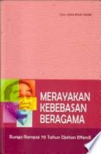 Merayakan kebebasan Beragama : Bunga Rampai Menyambut 70 Tahun Djohan Effendi