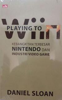 Playing To Wiin: Kebangkitan Terbesar Mintendo dan Industri Video Game