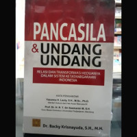 Pancasila & Undang-Undang : Relasi Dan Transformasi Keduanya Dalam Sistem Ketatanegaraan Indonesia