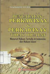 Pencatatan Perkawinan & Perkawinan Tidak Dicatat : Menurut Hukum Tertulis di Indonesia dan Hukum Islam