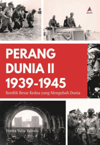 Perang Dunia II 1939-1945: Konflik Besar Kedua yang Mengubah Dunia