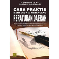 Cara Praktis Menyusun & Merancang Peraturan Daerah (Suatu Kajian Teoretis & Praktis Disertai Manual)