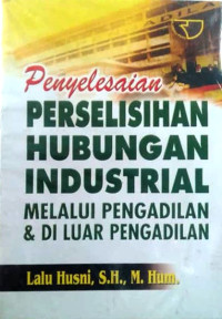 Penyelesaian Perselisihan Hubungan Industrial Melalui Pengadilan & Di Luar Pengadilan