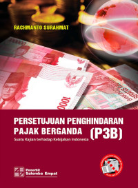 Persetujuan Penghindaran Pajak Berganda (P3B) : Suatu Kajian Terhadap Kebijakan Indonesia