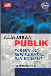 Kebijakan Publik ; Formulasi Implementasi dan Evaluasi