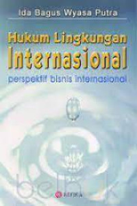 Hukum Lingkungan Internasional : Perspektif Bisnis Internasional