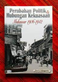 Perubahan Politik dan Hubungan Kekuasaan Makassar 1906-1942