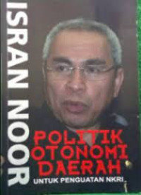 Politik Otonomi Daerah Untuk Penguatan NKRI