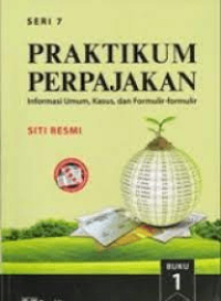 Pratikum Perpajakan : Informasi Umum, Kasus, dan Formulir-Formulir