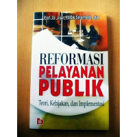 Reformasi Pelayanan Publik : Teori, Kebijakan, dan Implementasi