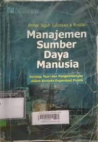 Manajemen Sumber Daya Manusia: Konsep, Teori dan Pengembangan dalam Konteks Organisasi Publik