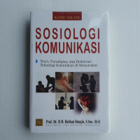 Sosiologi Komunikasi : Teori, Paradigma, Dan Diskursus Teknologi Komunikasi di Masyarakat