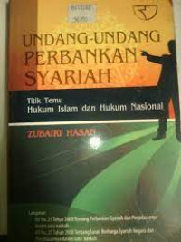 Undang-Undang Perbankan Syariah : Titik Temu Hukum Islam dan Hukum Nasional