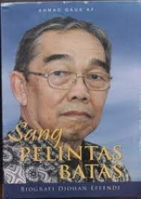 Sang Pelintas Batas : Biografi Djohan Effendi