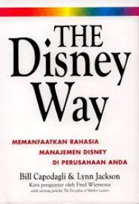 The Disney Way : Memafaatkan Rahasia Manajemen Disney di Perusahaan Anda