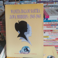 Wanita Dalam Sastra Jawa Modern : 1945 - 1965