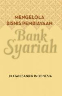 Mengelola Bisnis Pembiayaan Bank Syariah
