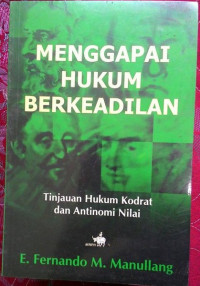 Menggapai Hukum Berkeadilan: Tinjauan Hukum Kodrat dan Antinomi Nilai