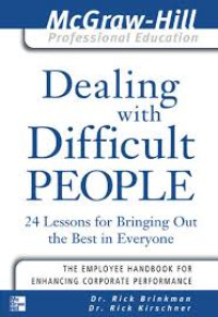 Dealing With Difficult People : 24 Lessons for Bringing Out The Best In Everyone