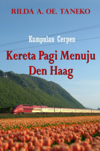 Kumpulan Cerpen: Kereta Pagi Menuju Den Haag