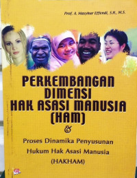 Perkembangan Dimensi Hak Asasi Manusia (HAM) & Proses Dinamika Penyusunan Hukum Hak Asasi Manusia (HAKHAM)