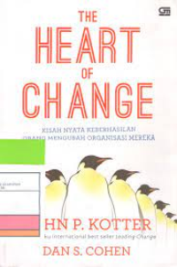 The Heart of Change: Kisah Nyata Keberhasilan Orang Mengubah Organisasi Mereka