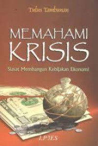 Memahami Krisis : siasat membangun kebijakan ekonomi