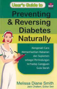 Preventing & Reversing Diabetes Naturally : Mengenali Cara Memanfaatkan Makanan Dan Suplemen Sebagai Perlindungan Terhadap Gangguan Gula Darah