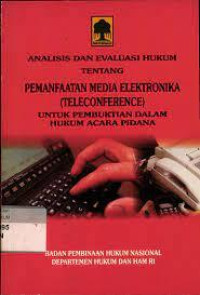 Analisis dan Evaluasi Hukum tentang Pemanfaatan Media Elektronika (Teleconference) untuk Pembuktian dalam Hukum Acara Pidana