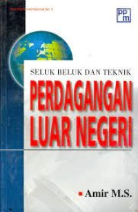 Seluk Beluk dan Teknik Perdagangan Luar Negeri