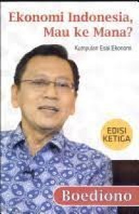 Ekonomi Indonesia Mau ke Mana?: Kumpulan Esai Ekonomi