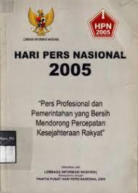 Hari Pers Nasional 2005 : Pers Profesional Pemerintahan Yang Bersih Mendorong Percepatan Kesejahteraan Rakyat