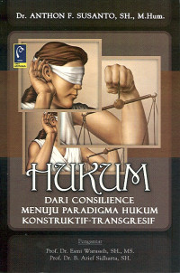 Hukum : Dari Consilience Menuju Paradigma Hukum Konstruktif - Transgresif