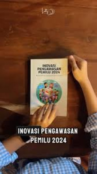 Inovasi Pengawasan Pemilu 2024: Refleksi Kinerja Seorang Pengawas