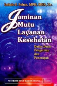 Jaminan Mutu Layanan Kesehatan : Dasar-Dasar Pengertian dan Penerapan