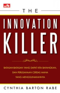 The Innovation Killer: Batasan-batasan yang dapat Kita bayangkan, dan Perusahaan Cerdas Mana yang Menggunakannya
