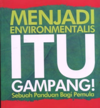 Menjadi Environmentalis itu Gampang : Sebuah Panduan Bagi Pemula