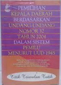 Pemilihan Kepala Daerah Berdasarkan Undang-Undang Nomor 32 Tahun 2004 Dalam Sistem Pemilu Menurut UUD 1045