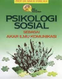 Psikologi Sosial : Sebagai Akar Ilmu Komunikasi